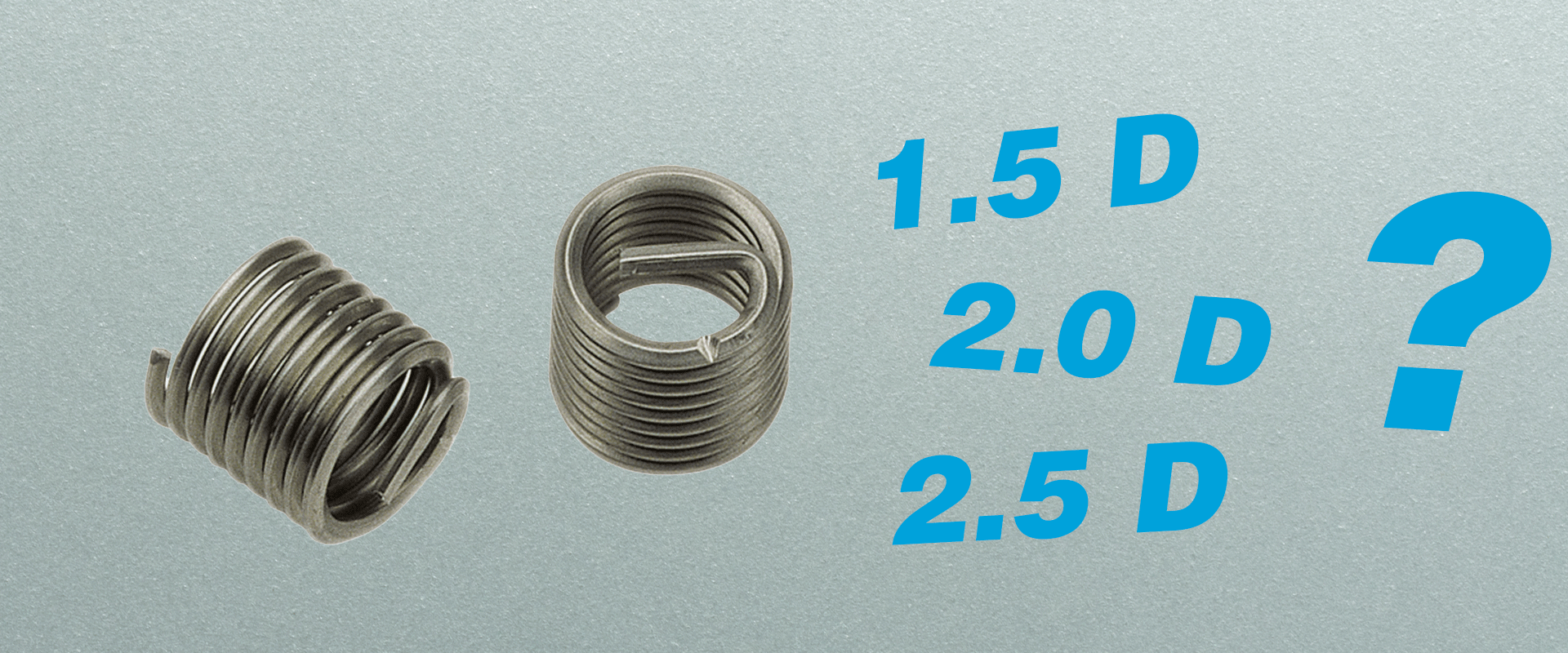 Zwei V-COIL Gewindeeinsätze und die Angaben 1.5 D, 2.0D und 2.5D gefolgt von einem Fragezeichen.